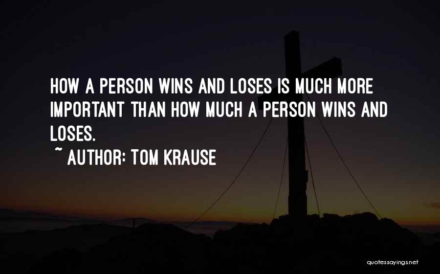 Wins And Loses Quotes By Tom Krause