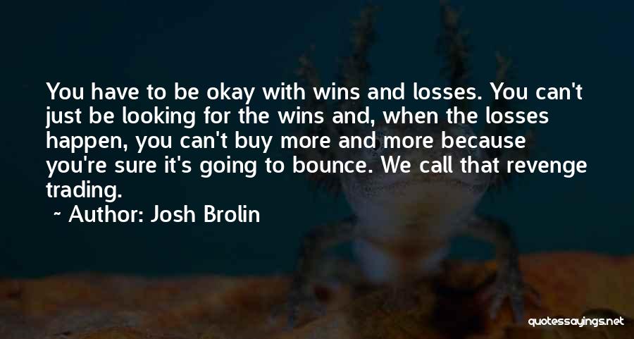 Wins And Losses Quotes By Josh Brolin