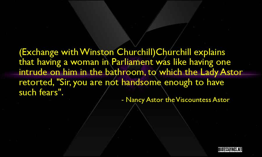 Winston Churchill And Lady Astor Quotes By Nancy Astor The Viscountess Astor Winston Churchill And Lady Astor Quotes By Nancy Astor The Viscountess Astor