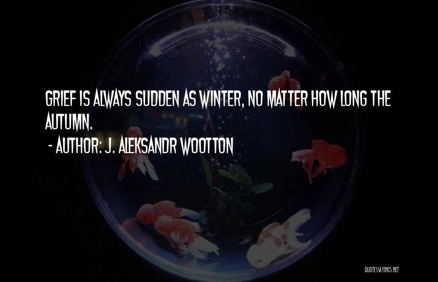 Winter And Autumn Quotes By J. Aleksandr Wootton