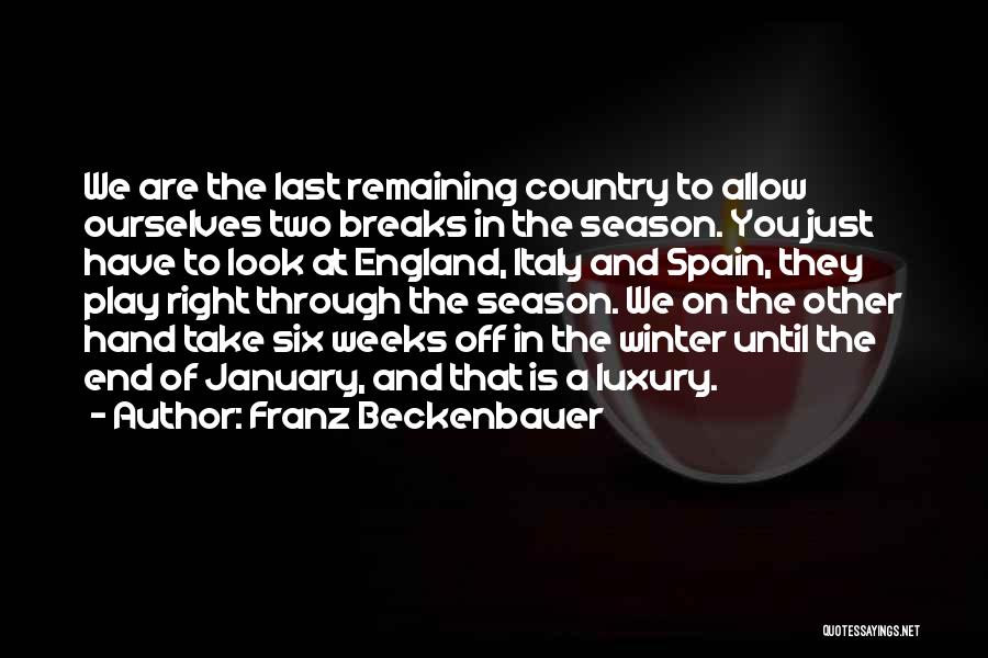 Winter Breaks Quotes By Franz Beckenbauer