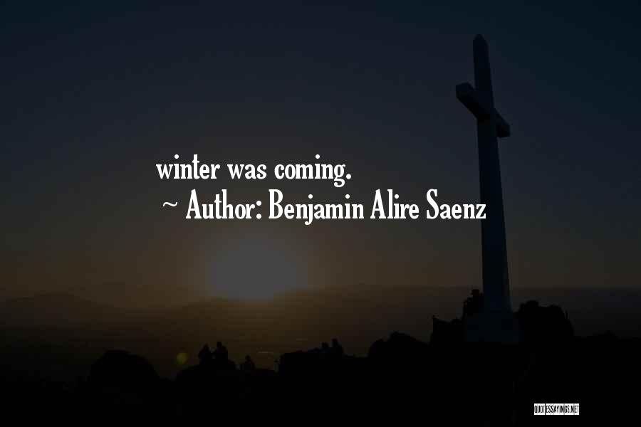 Winter Coming Quotes By Benjamin Alire Saenz