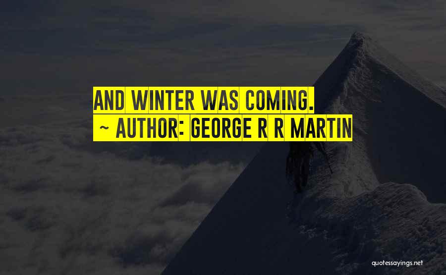 Winter Coming Quotes By George R R Martin