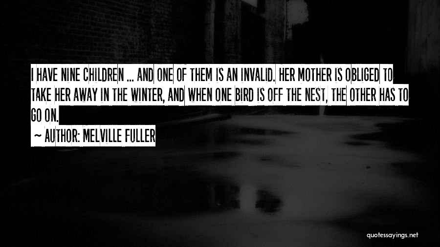 Winter Go Away Quotes By Melville Fuller