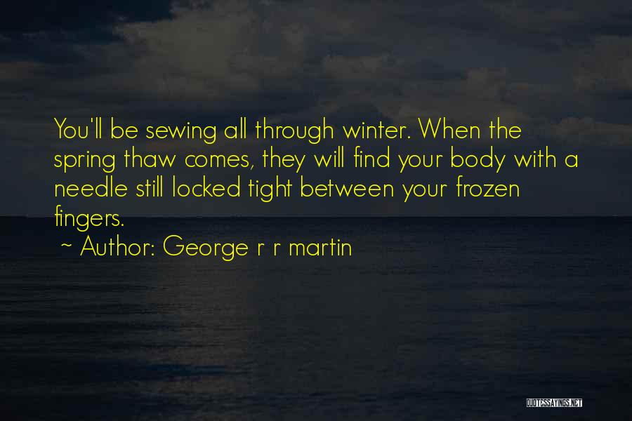 Winter Thaw Quotes By George R R Martin