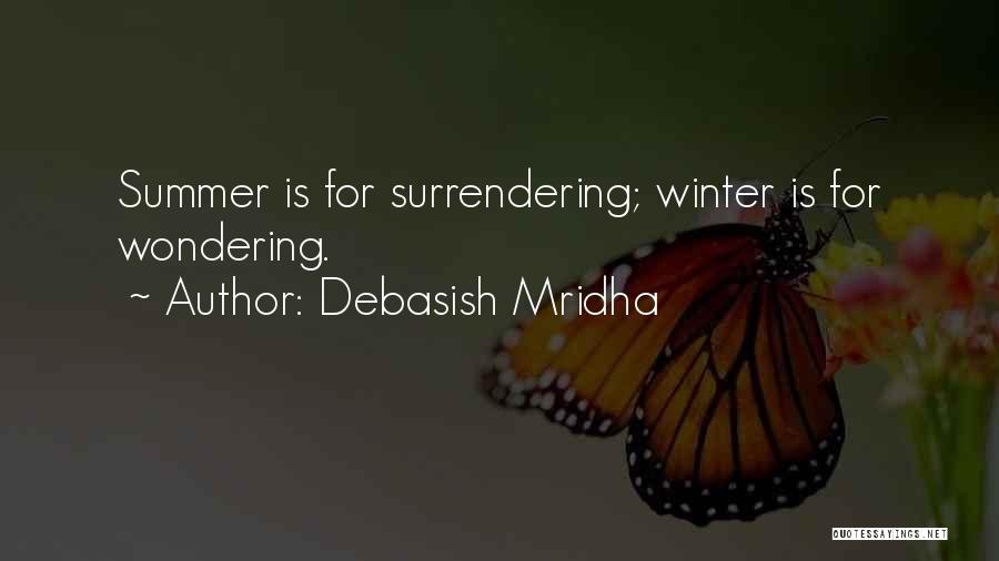 Winter Vs Summer Quotes By Debasish Mridha