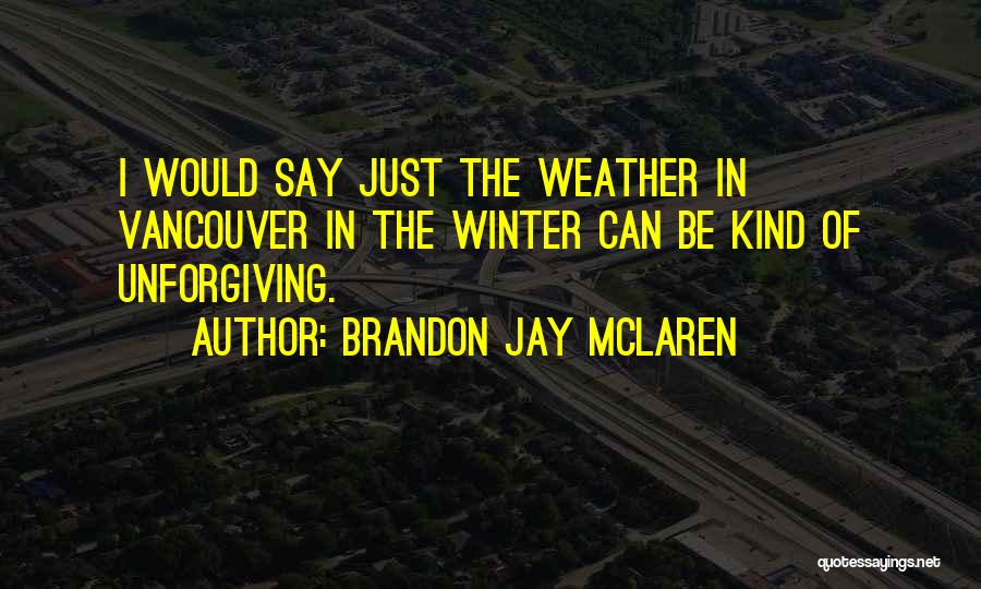 Winter Weather Quotes By Brandon Jay McLaren