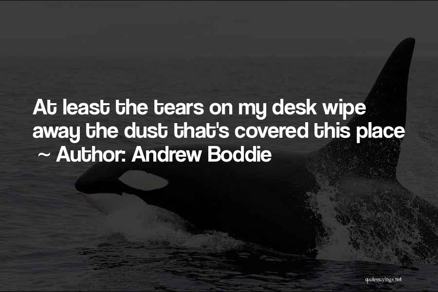 Wipe Away My Tears Quotes By Andrew Boddie
