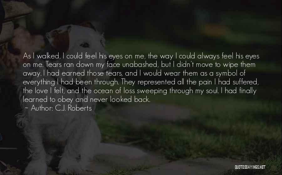 Wipe Away My Tears Quotes By C.J. Roberts