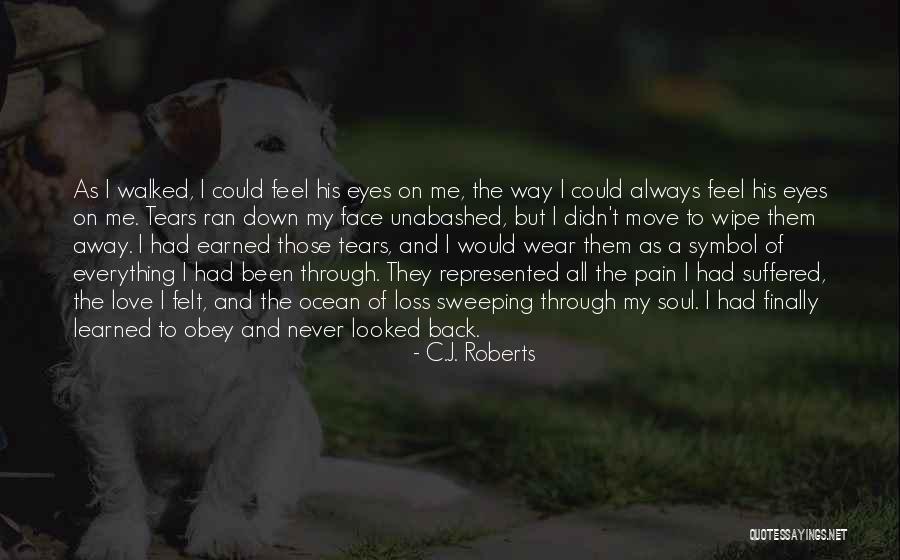 Wipe Away My Tears Quotes By C.J. Roberts