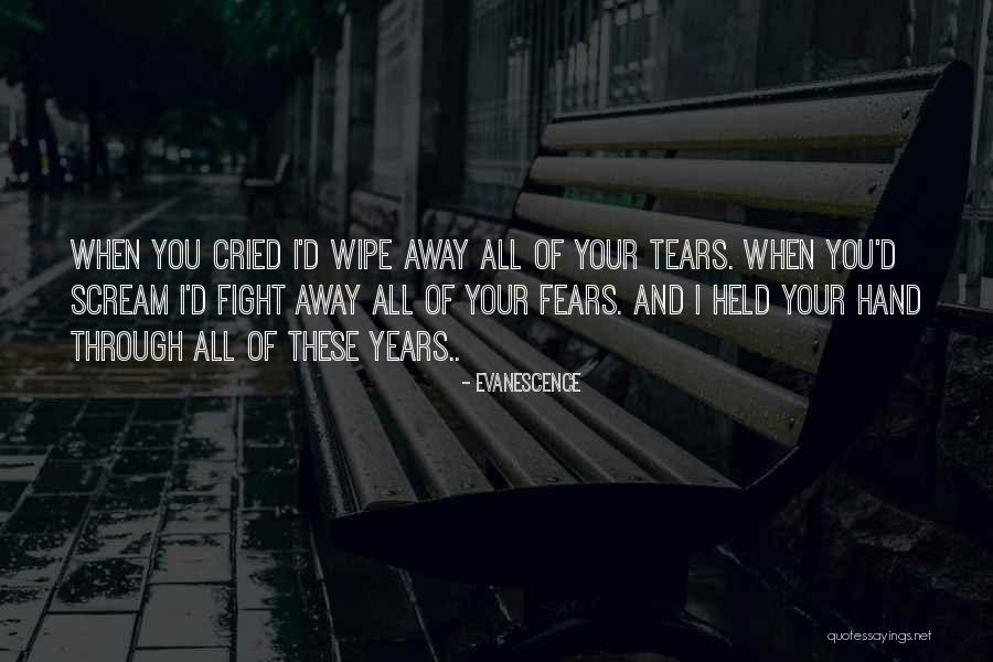 Wipe Away My Tears Quotes By Evanescence