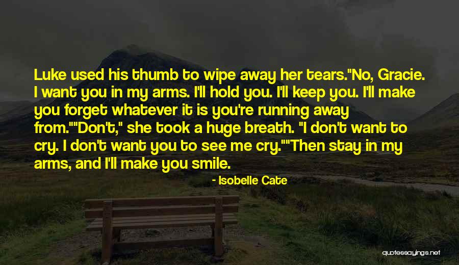 Wipe Away My Tears Quotes By Isobelle Cate