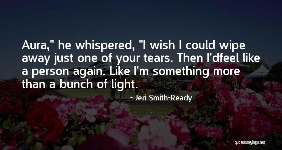 Wipe Away My Tears Quotes By Jeri Smith-Ready