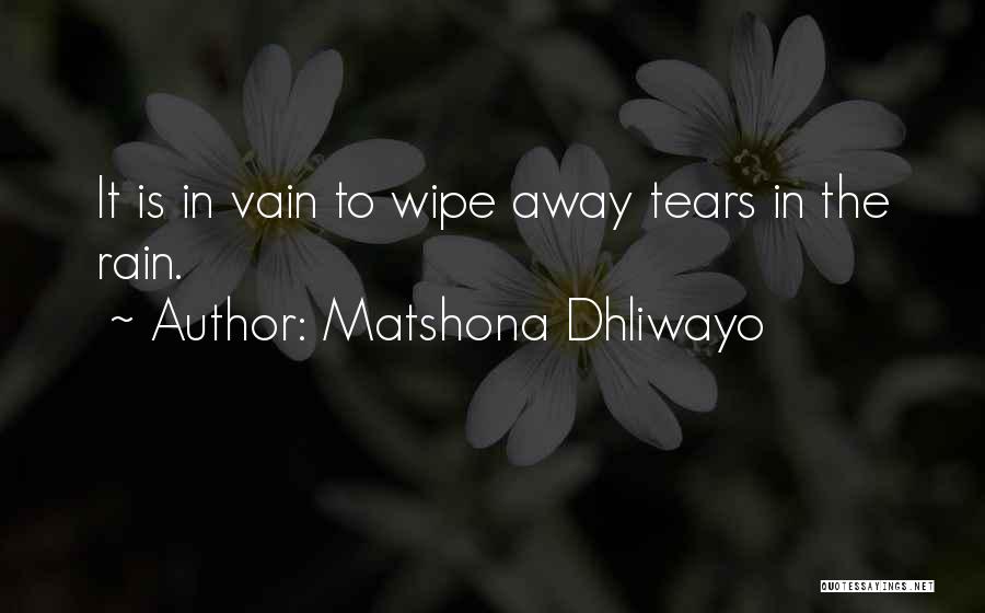 Wipe Away My Tears Quotes By Matshona Dhliwayo