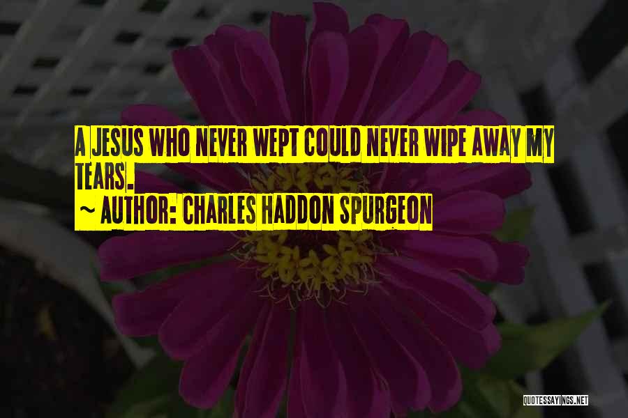 Wipe Her Tears Quotes By Charles Haddon Spurgeon