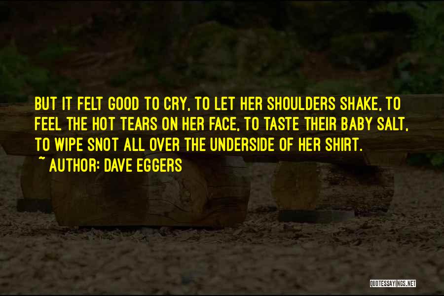 Wipe Her Tears Quotes By Dave Eggers