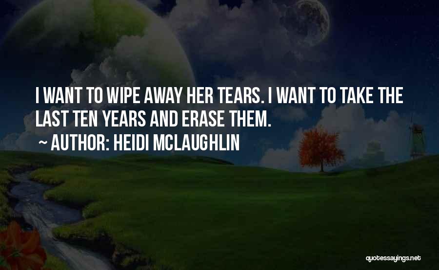 Wipe Her Tears Quotes By Heidi McLaughlin