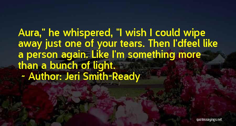 Wipe Her Tears Quotes By Jeri Smith-Ready