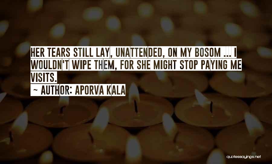 Wipe My Tears Quotes By Aporva Kala