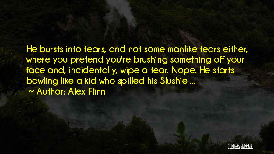 Wipe Tears Quotes By Alex Flinn
