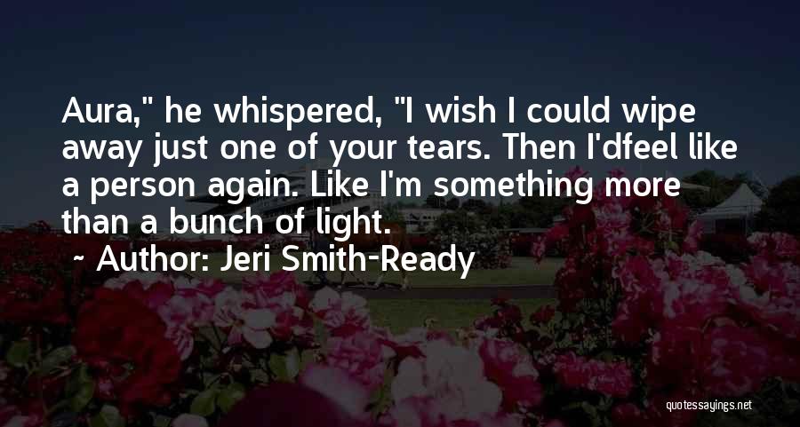 Wipe Tears Quotes By Jeri Smith-Ready