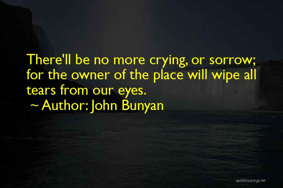 Wipe Tears Quotes By John Bunyan