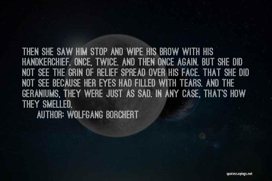 Wipe Tears Quotes By Wolfgang Borchert