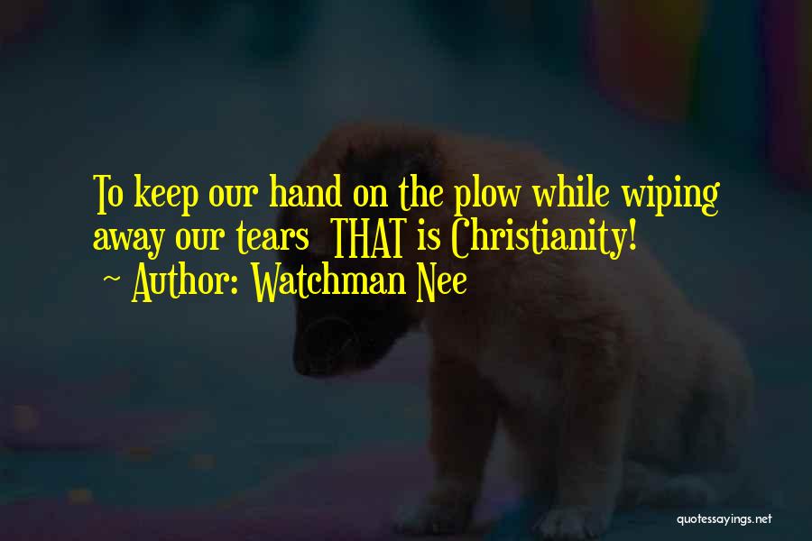 Wiping Away Tears Quotes By Watchman Nee