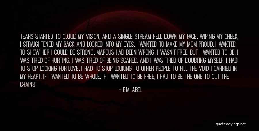 Wiping Tears Quotes By E.M. Abel Wiping Tears Quotes By E.M. Abel