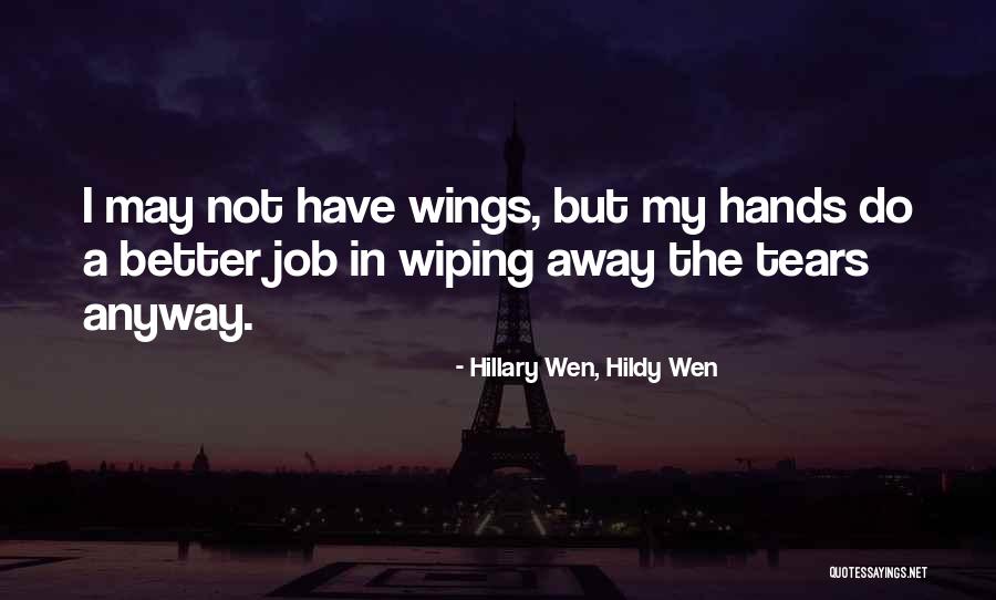 Wiping Tears Quotes By Hillary Wen, Hildy Wen Wiping Tears Quotes By Hillary Wen, Hildy Wen