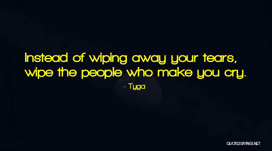 Wiping Tears Quotes By Tyga Wiping Tears Quotes By Tyga