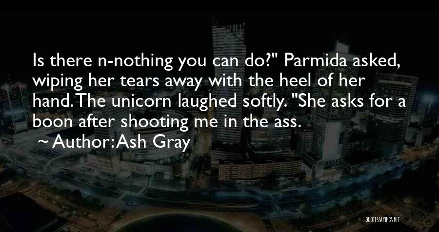 Wiping Your Tears Quotes By Ash Gray