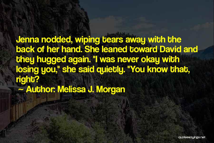 Wiping Your Tears Quotes By Melissa J. Morgan