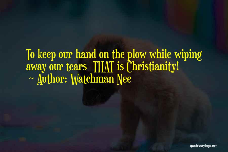 Wiping Your Tears Quotes By Watchman Nee