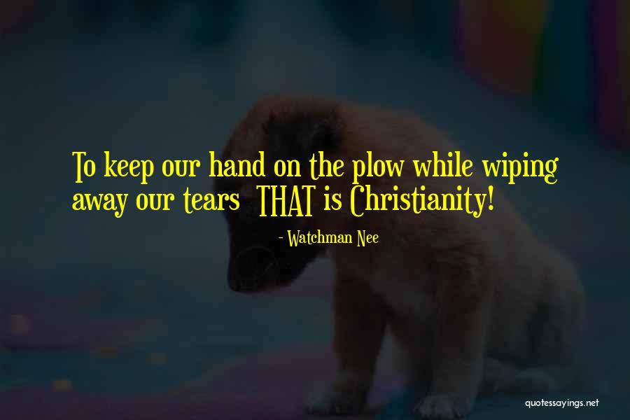Wiping Your Tears Quotes By Watchman Nee Wiping Your Tears Quotes By Watchman Nee