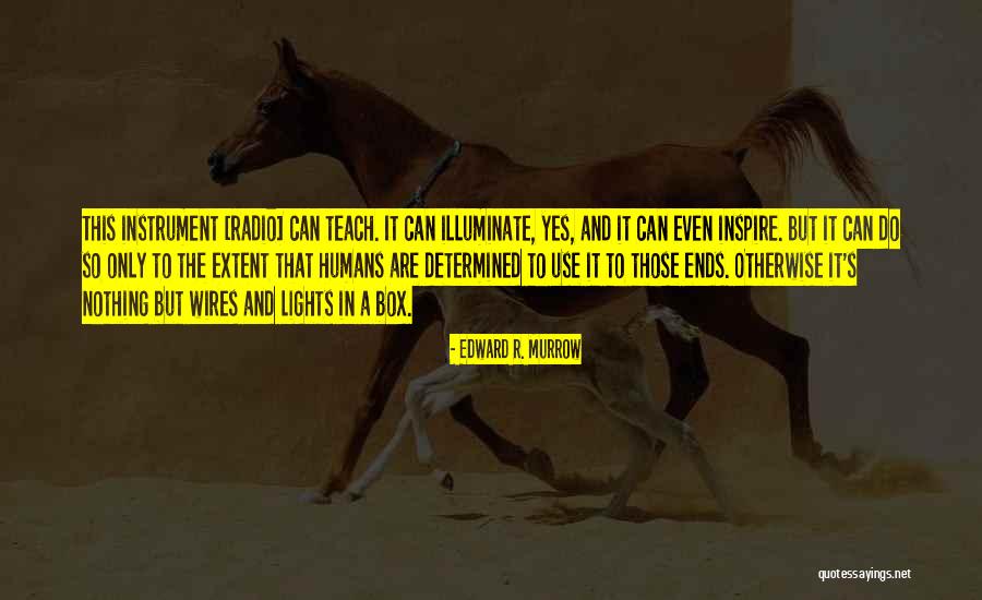 Wires And Lights In A Box Quotes By Edward R. Murrow Wires And Lights In A Box Quotes By Edward R. Murrow