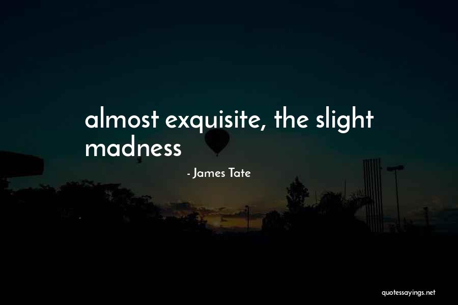 Wischer Away Quotes By James Tate Wischer Away Quotes By James Tate