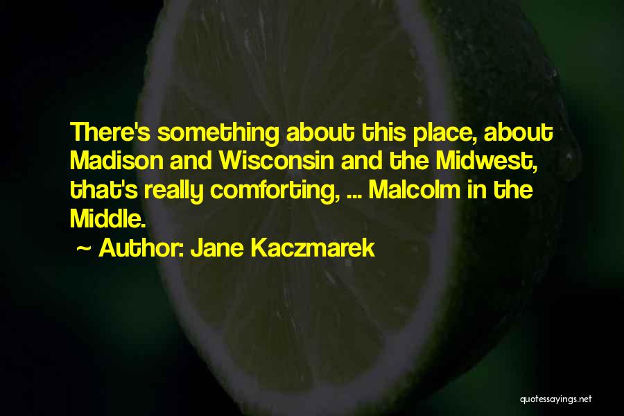 Wisconsin Madison Quotes By Jane Kaczmarek