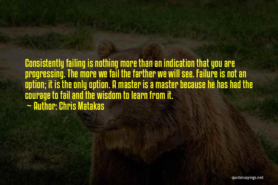 Wisdom And Courage Quotes By Chris Matakas