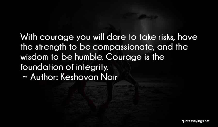Wisdom And Courage Quotes By Keshavan Nair