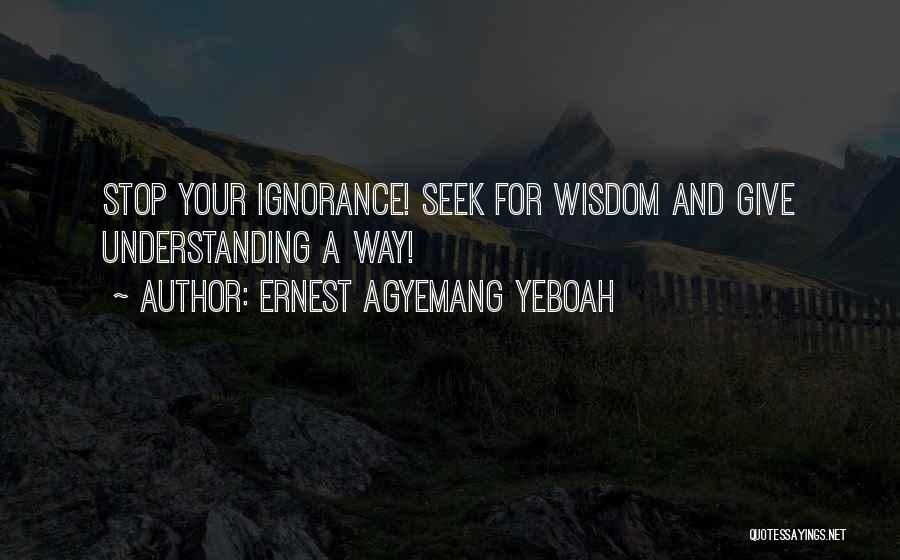 Wisdom And Insight Quotes By Ernest Agyemang Yeboah