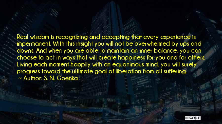 Wisdom And Insight Quotes By S. N. Goenka