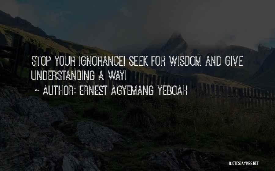 Wisdom And Understanding Quotes By Ernest Agyemang Yeboah