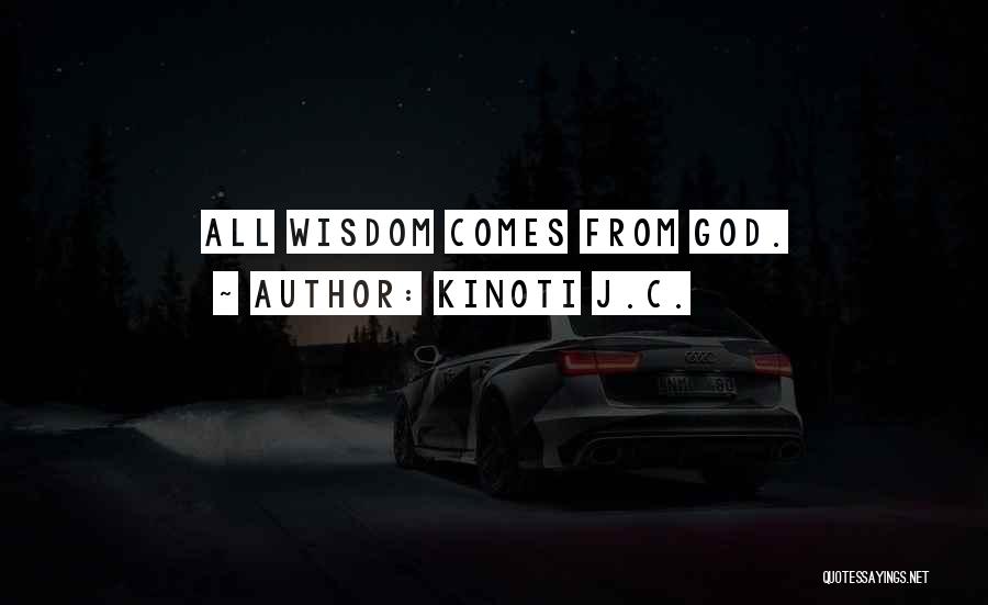 Wisdom From God Quotes By Kinoti J.C.