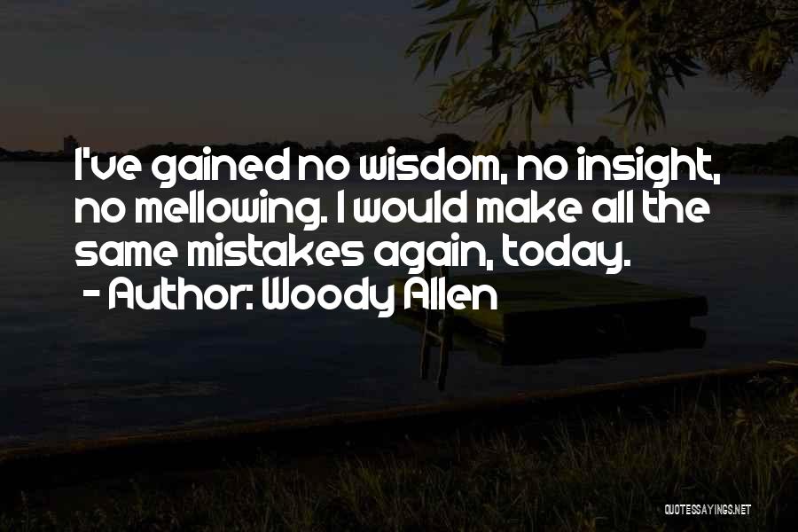 Wisdom Gained Quotes By Woody Allen