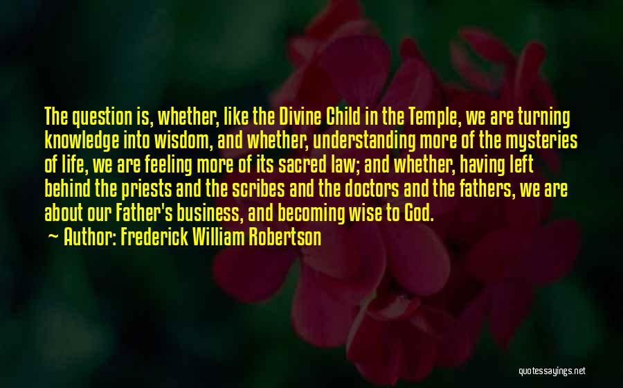 Wisdom Knowledge And Understanding Quotes By Frederick William Robertson