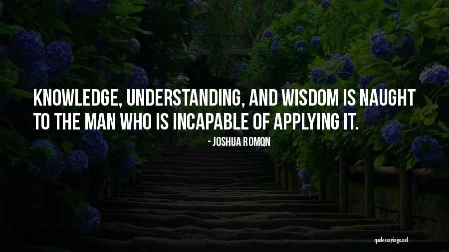 Wisdom Knowledge And Understanding Quotes By Joshua Romqn