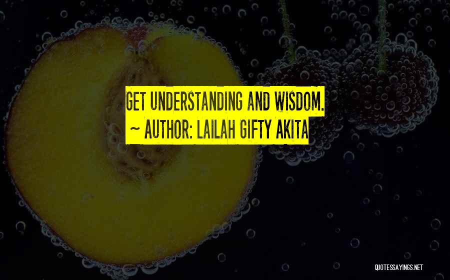 Wisdom Knowledge And Understanding Quotes By Lailah Gifty Akita