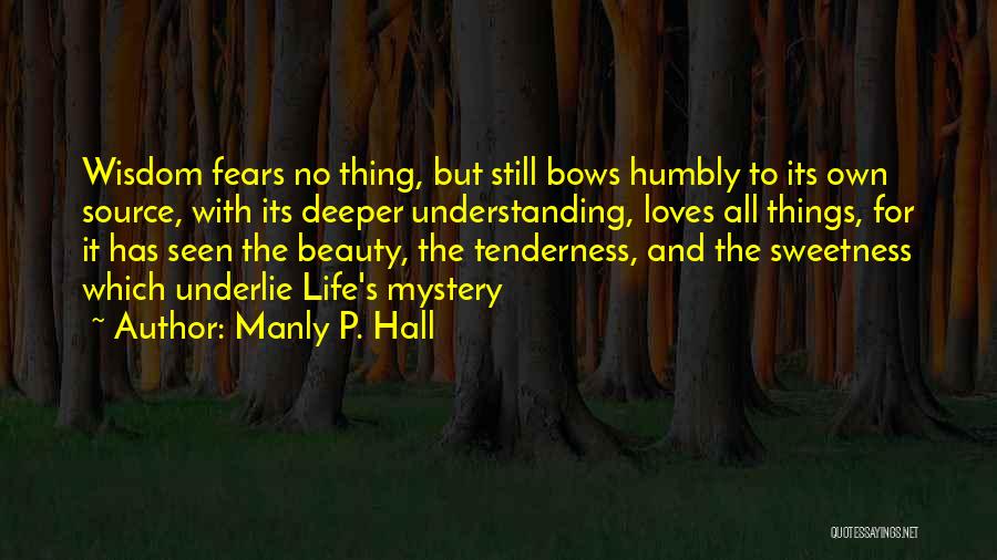 Wisdom Of Tenderness Quotes By Manly P. Hall
