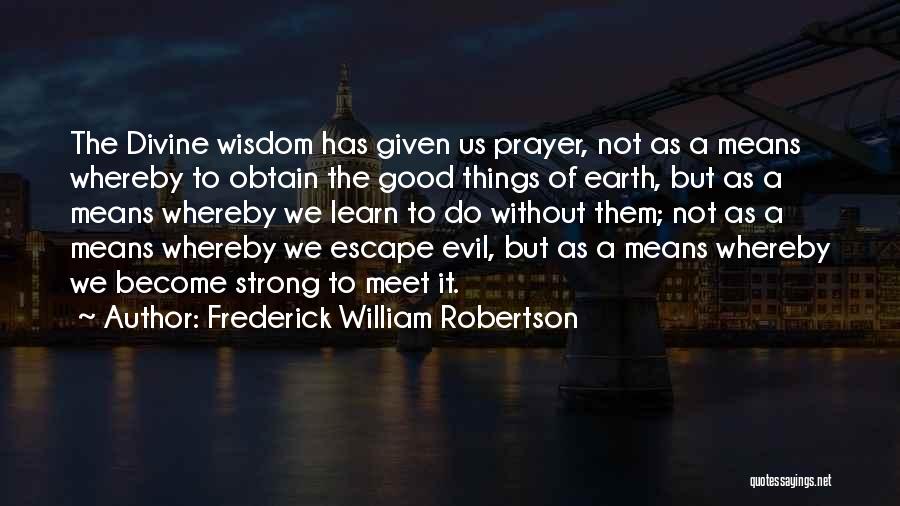 Wisdom Of The Earth Quotes By Frederick William Robertson